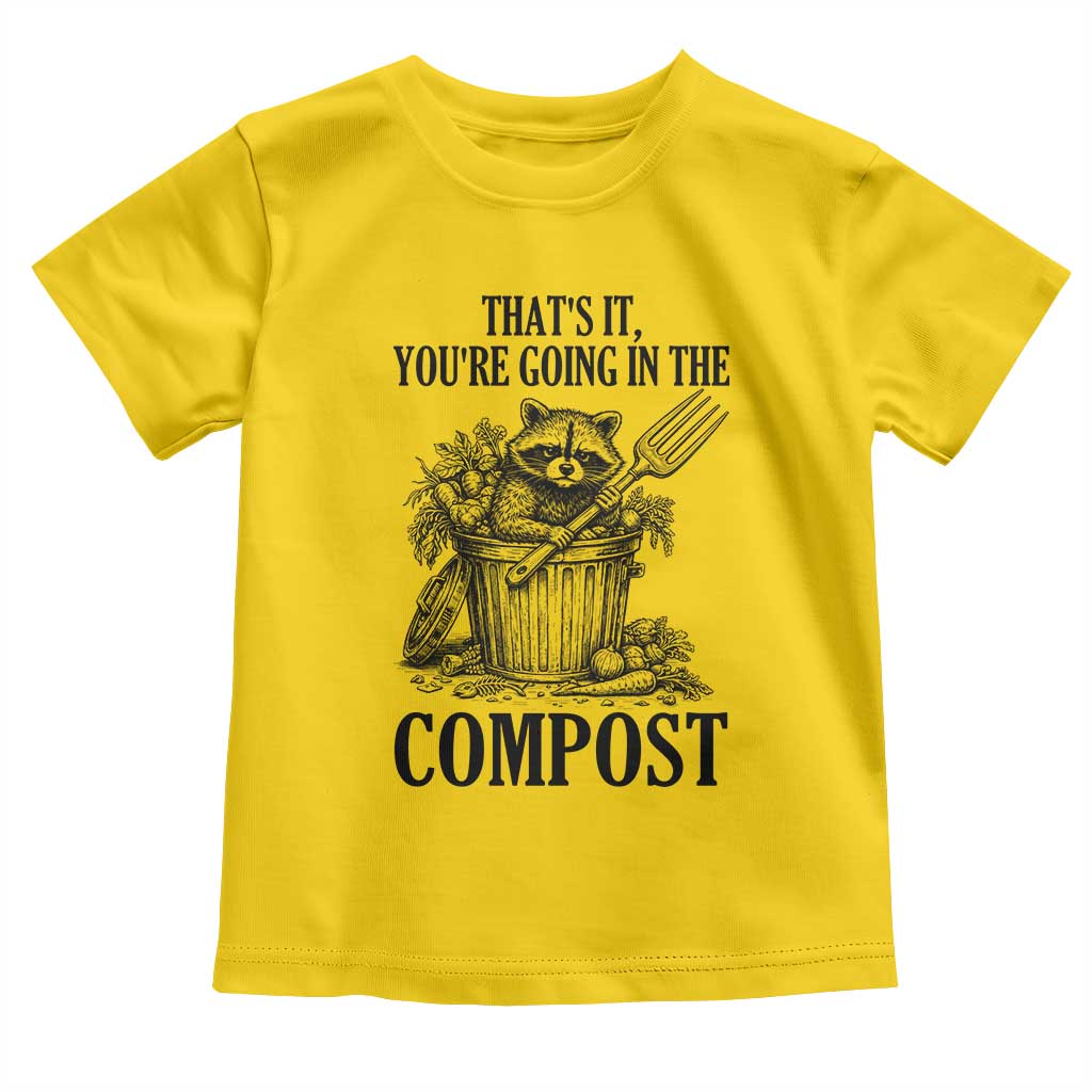 That's It You're Going in the Compost Toddler T Shirt Funny Raccoon Gardener Meme