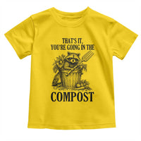 That's It You're Going in the Compost Toddler T Shirt Funny Raccoon Gardener Meme