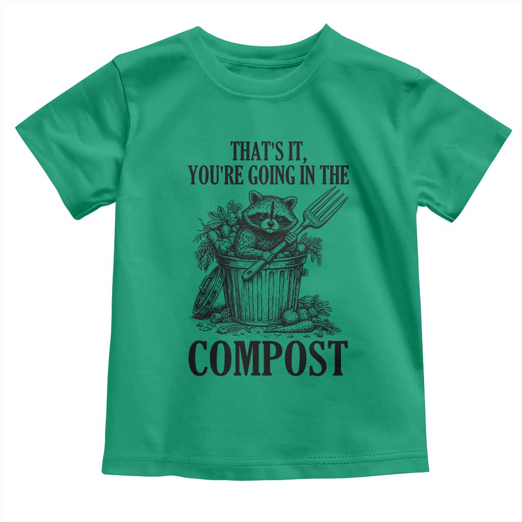 That's It You're Going in the Compost Toddler T Shirt Funny Raccoon Gardener Meme