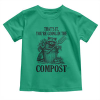 That's It You're Going in the Compost Toddler T Shirt Funny Raccoon Gardener Meme