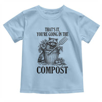That's It You're Going in the Compost Toddler T Shirt Funny Raccoon Gardener Meme