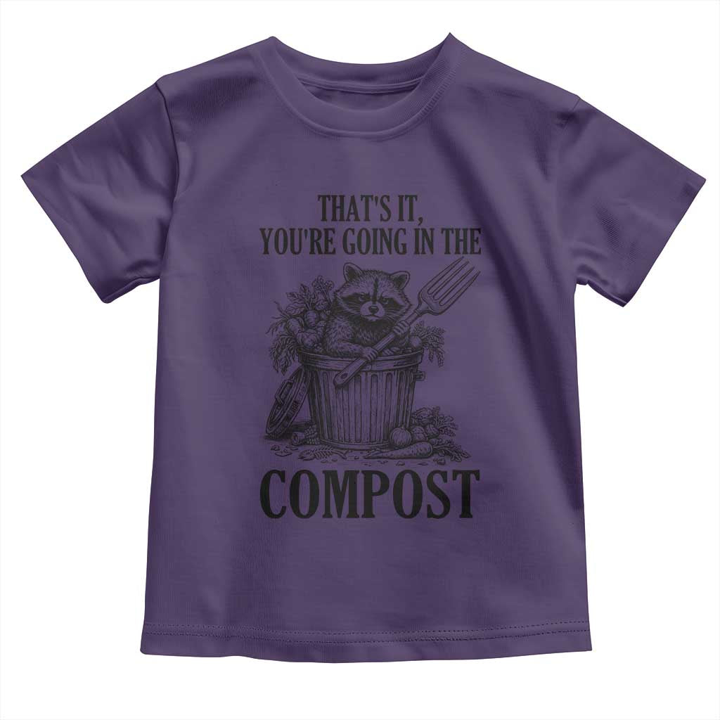 That's It You're Going in the Compost Toddler T Shirt Funny Raccoon Gardener Meme