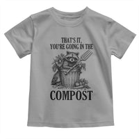 That's It You're Going in the Compost Toddler T Shirt Funny Raccoon Gardener Meme