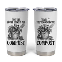 That's It You're Going in the Compost Tumbler Cup Funny Raccoon Gardener Meme