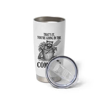 That's It You're Going in the Compost Tumbler Cup Funny Raccoon Gardener Meme
