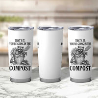 That's It You're Going in the Compost Tumbler Cup Funny Raccoon Gardener Meme