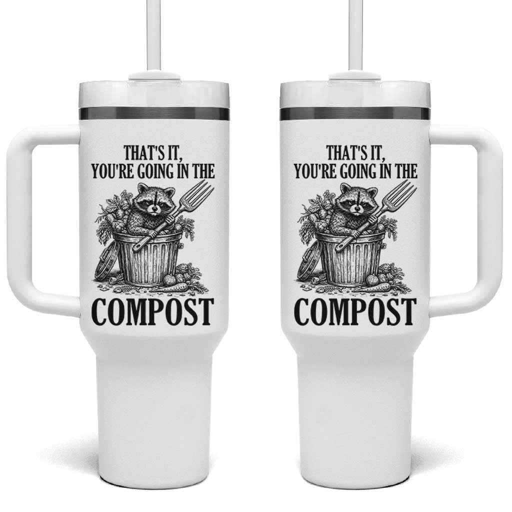 That's It You're Going in the Compost Tumbler With Handle Funny Raccoon Gardener Meme