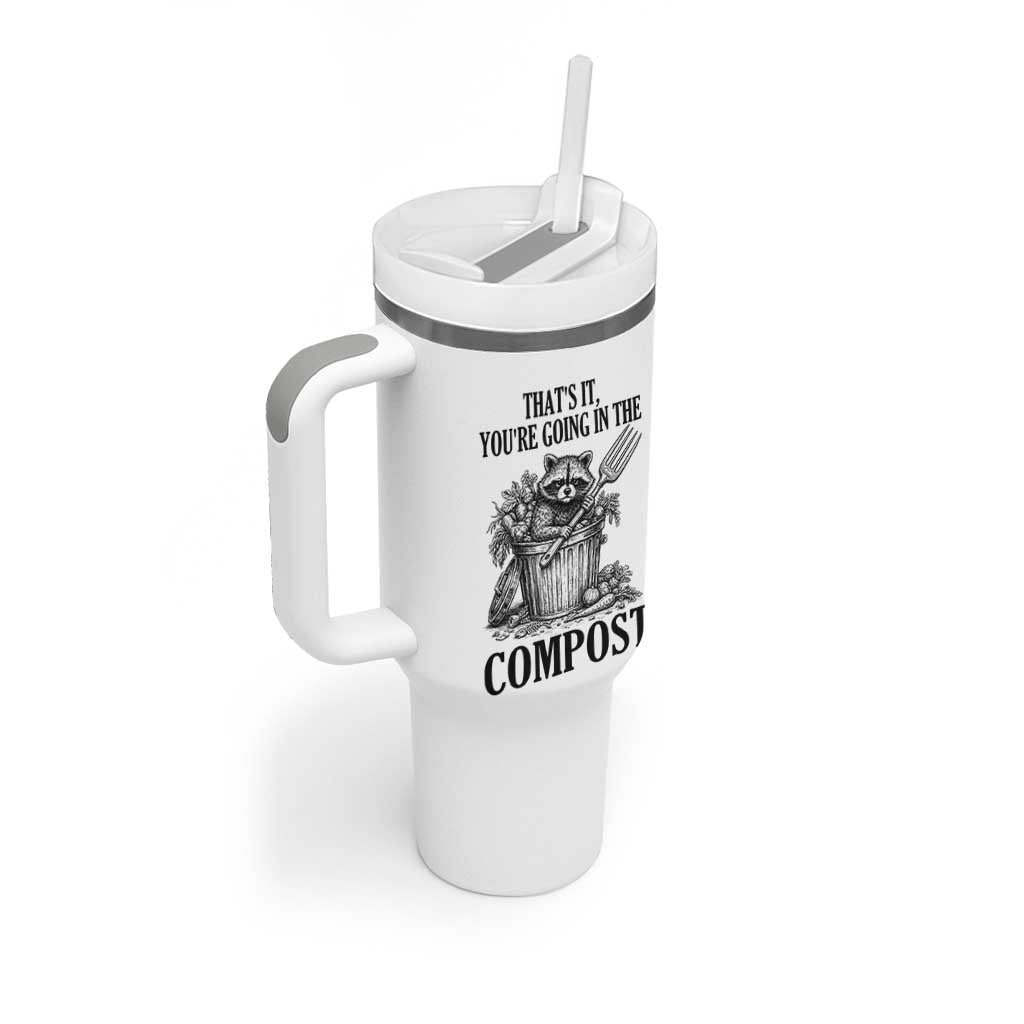That's It You're Going in the Compost Tumbler With Handle Funny Raccoon Gardener Meme
