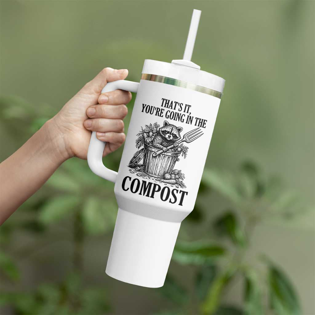 That's It You're Going in the Compost Tumbler With Handle Funny Raccoon Gardener Meme