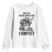 That's It You're Going in the Compost Youth Sweatshirt Funny Raccoon Gardener Meme