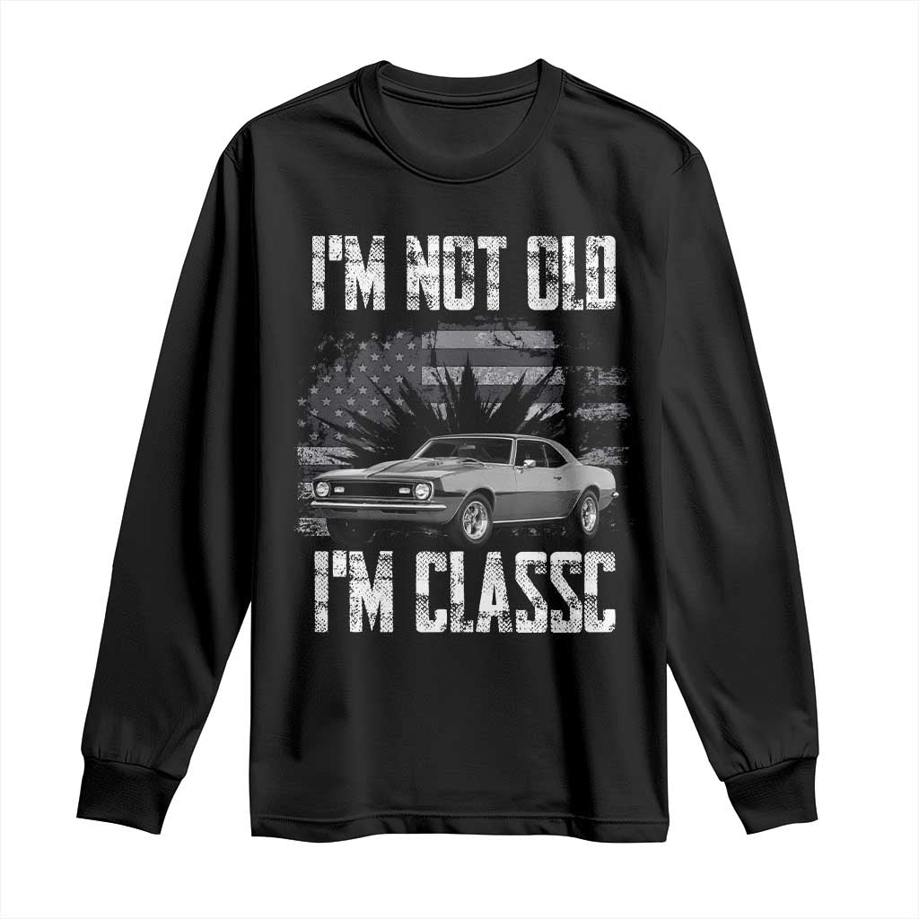 I'm Not Old I'm Classic Long Sleeve Shirt Retro American Muscle Car Classic USA