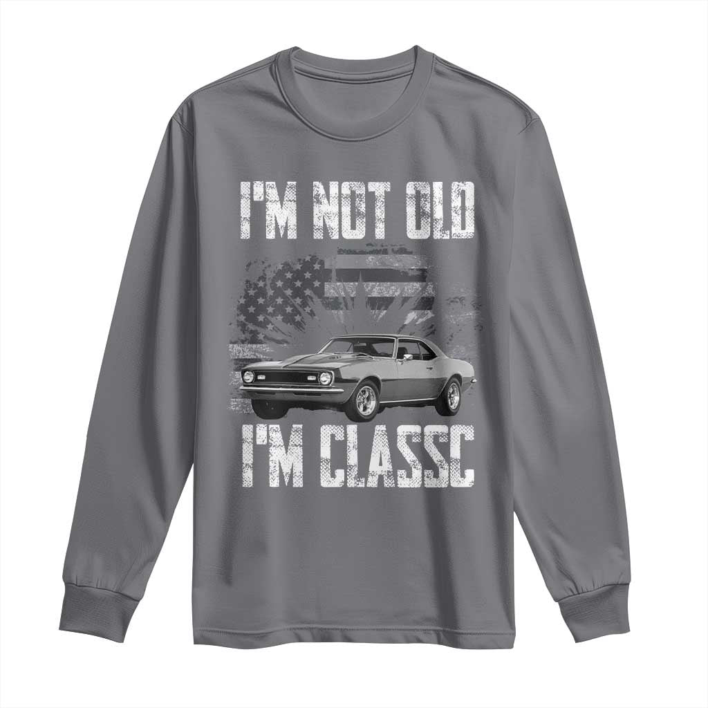 I'm Not Old I'm Classic Long Sleeve Shirt Retro American Muscle Car Classic USA
