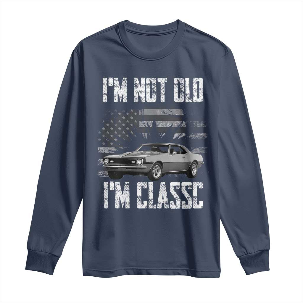 I'm Not Old I'm Classic Long Sleeve Shirt Retro American Muscle Car Classic USA