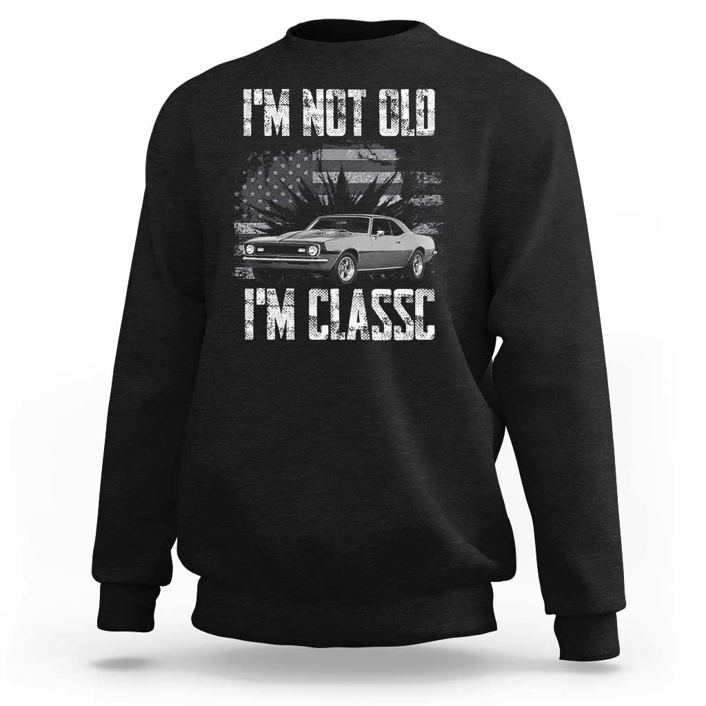 I'm Not Old I'm Classic Sweatshirt Retro American Muscle Car Classic USA