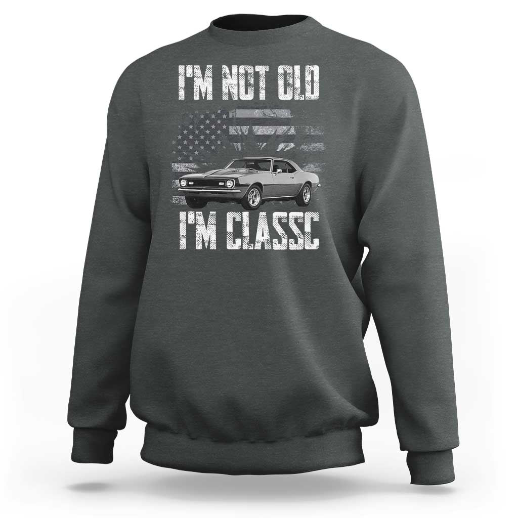 I'm Not Old I'm Classic Sweatshirt Retro American Muscle Car Classic USA