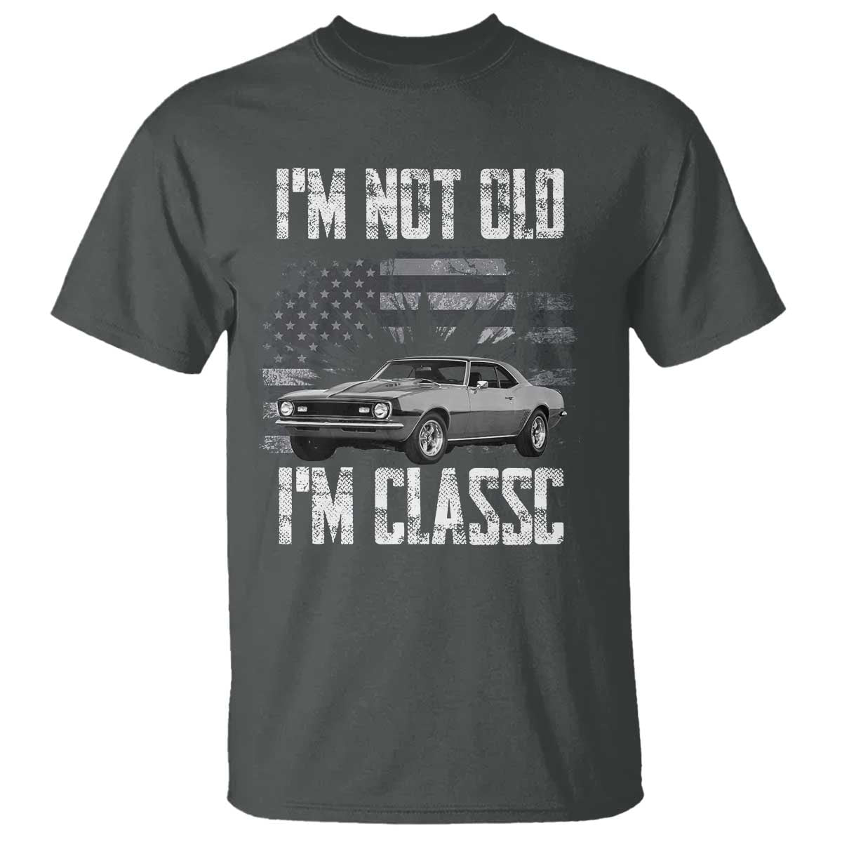 I'm Not Old I'm Classic T Shirt Retro American Muscle Car Classic USA