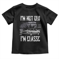 I'm Not Old I'm Classic Toddler T Shirt Retro American Muscle Car Classic USA