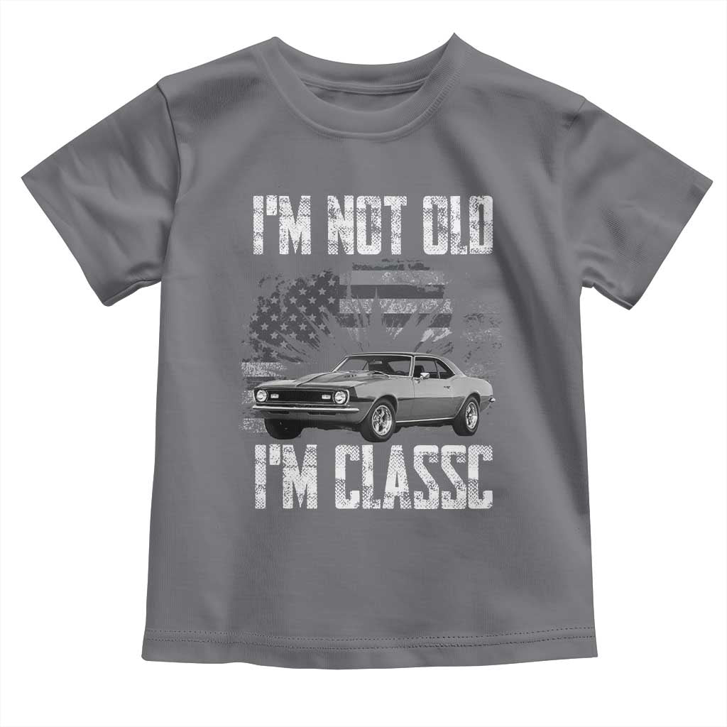 I'm Not Old I'm Classic Toddler T Shirt Retro American Muscle Car Classic USA
