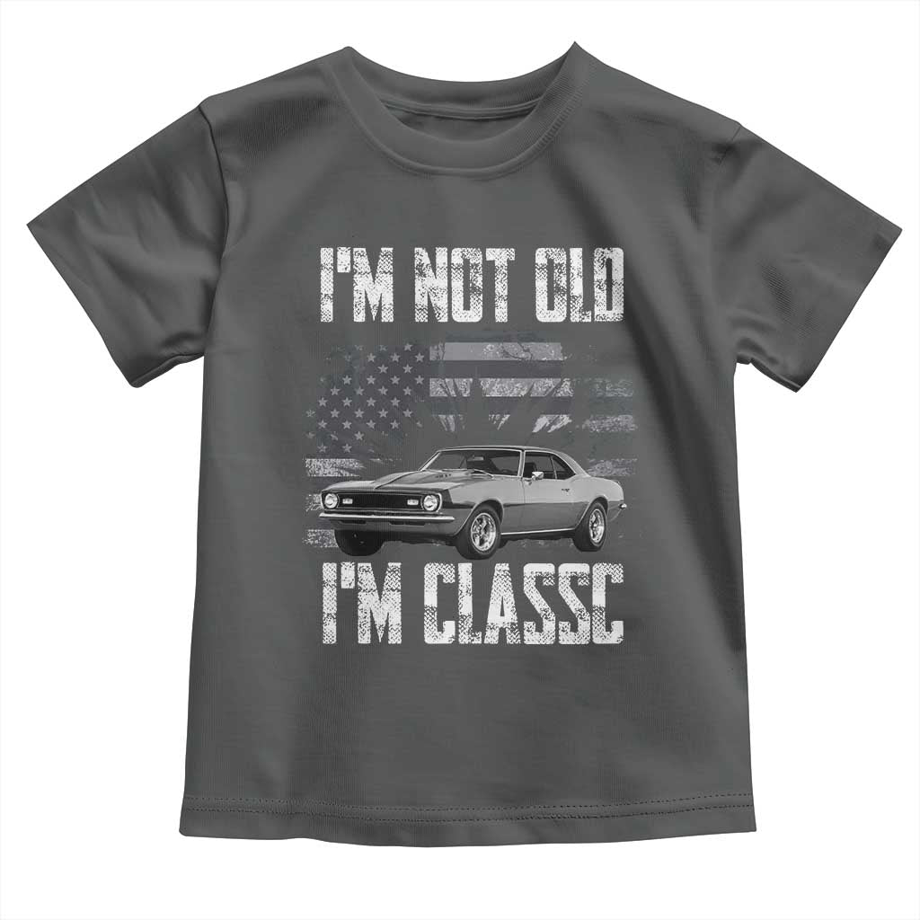 I'm Not Old I'm Classic Toddler T Shirt Retro American Muscle Car Classic USA