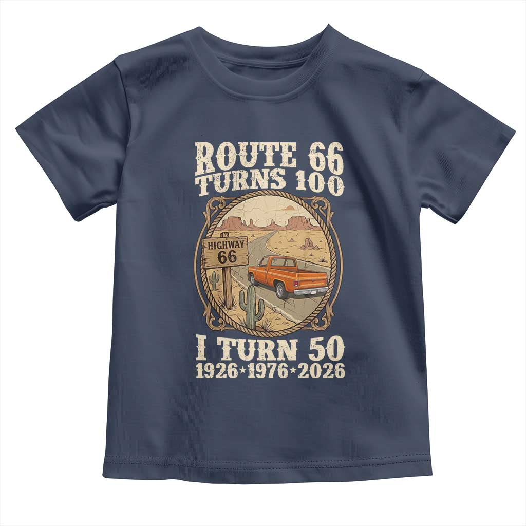 Highway 66 Turn 100 I Turn 50 Toddler T Shirt Vintage 100 Years 100 Year Centennial Anniversary Souvenir 1926-2026