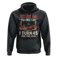 Route Highway 66 Turns 100 I Turn 45 Hoodie Vintage 1981 Road Sign Classic Muscle Car Lover 45th Birthday Gift