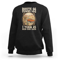 Route Highway 66 Turns 100 I Turn 45 Sweatshirt Vintage 1981 Road Sign Classic Pickup Truck Lover 45th Birthday Gift