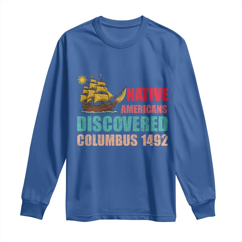 Native American Discovered Columbus 1492 Long Sleeve Shirt Indigenous People - Wonder Print Shop