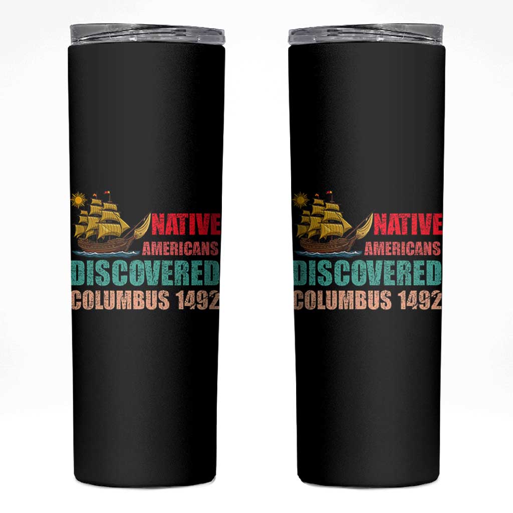 Native American Discovered Columbus 1492 Skinny Tumbler Indigenous People