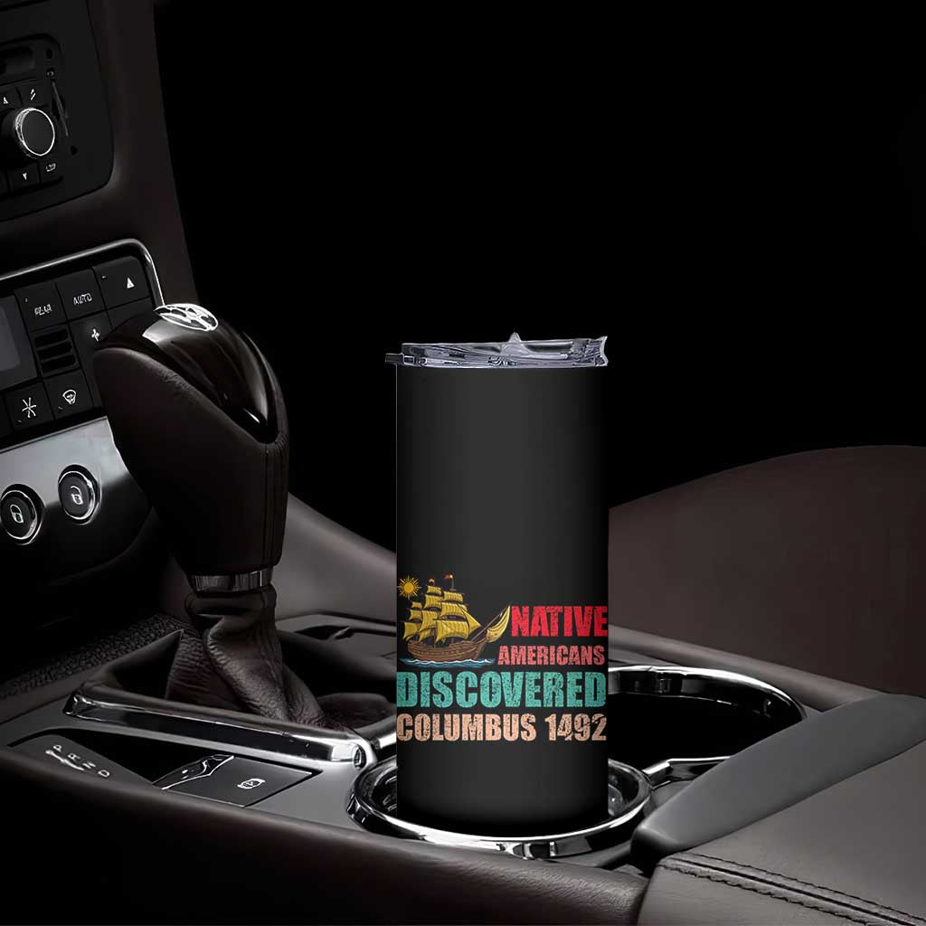 Native American Discovered Columbus 1492 Skinny Tumbler Indigenous People