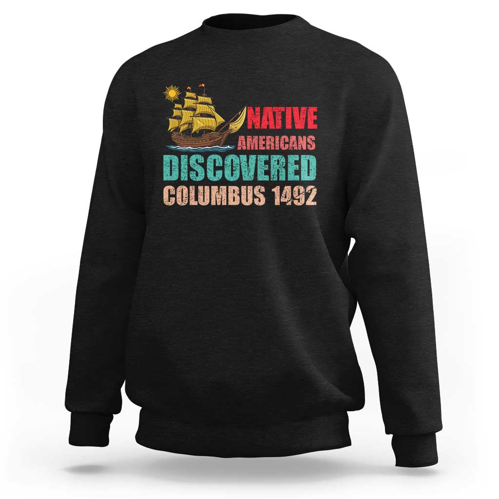 Native American Discovered Columbus 1492 Sweatshirt Indigenous People - Wonder Print Shop