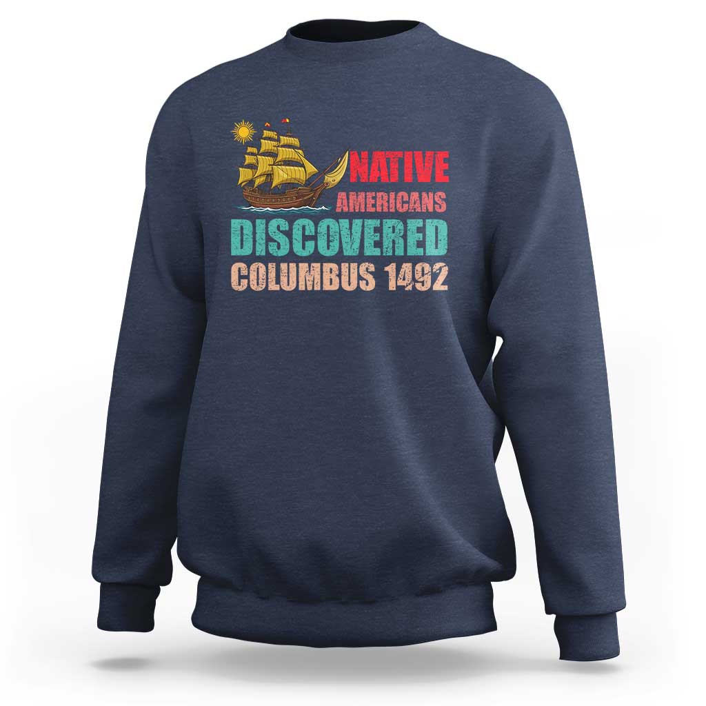 Native American Discovered Columbus 1492 Sweatshirt Indigenous People - Wonder Print Shop