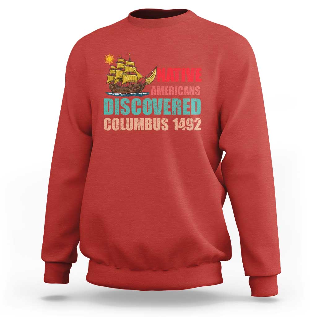 Native American Discovered Columbus 1492 Sweatshirt Indigenous People - Wonder Print Shop