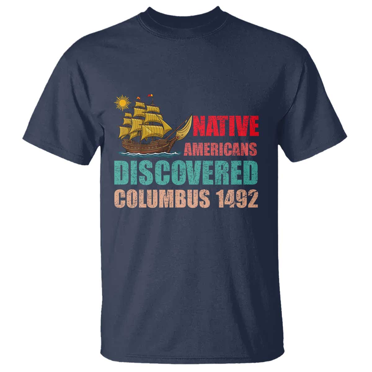 Native American Discovered Columbus 1492 T Shirt Indigenous People - Wonder Print Shop