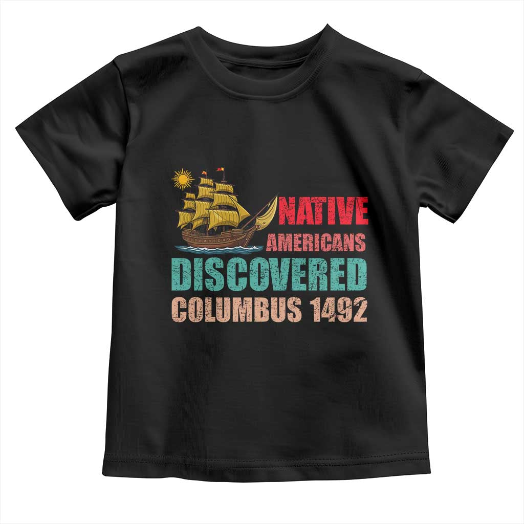 Native American Discovered Columbus 1492 Toddler T Shirt Indigenous People - Wonder Print Shop
