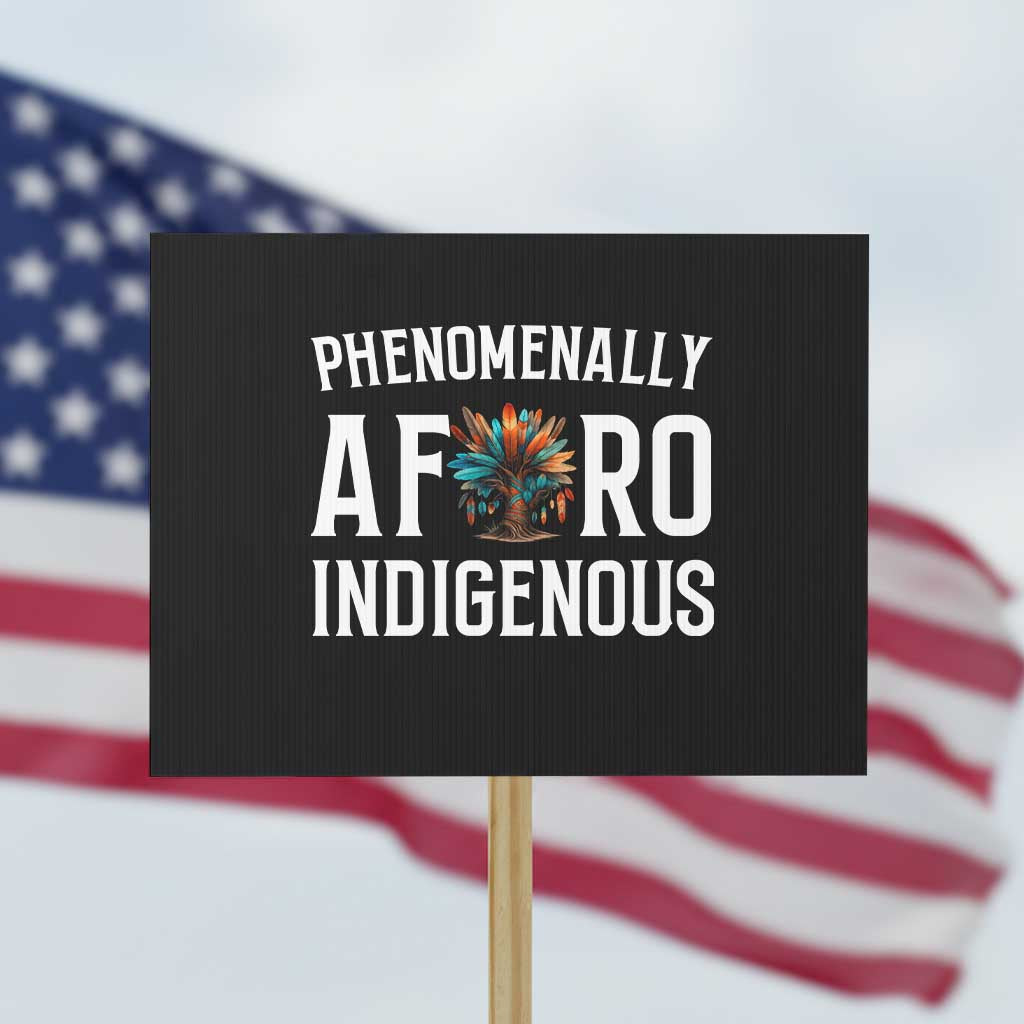 Afro Indigenous Native Pride Phenomenally Indigenous People Protest Sign - Wonder Print Shop