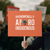 Afro Indigenous Native Pride Phenomenally Indigenous People Protest Sign - Wonder Print Shop