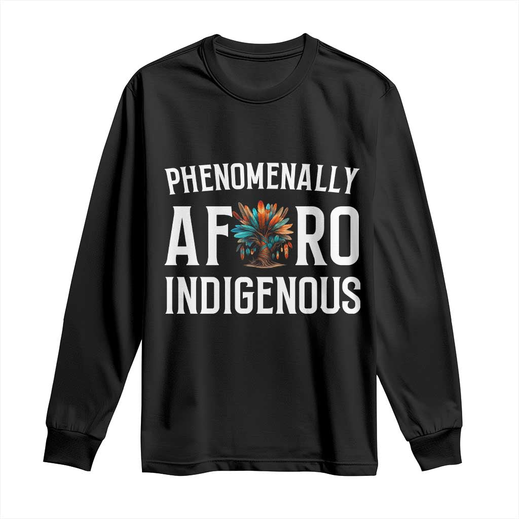 Afro Indigenous Native Pride Phenomenally Indigenous People Long Sleeve Shirt - Wonder Print Shop