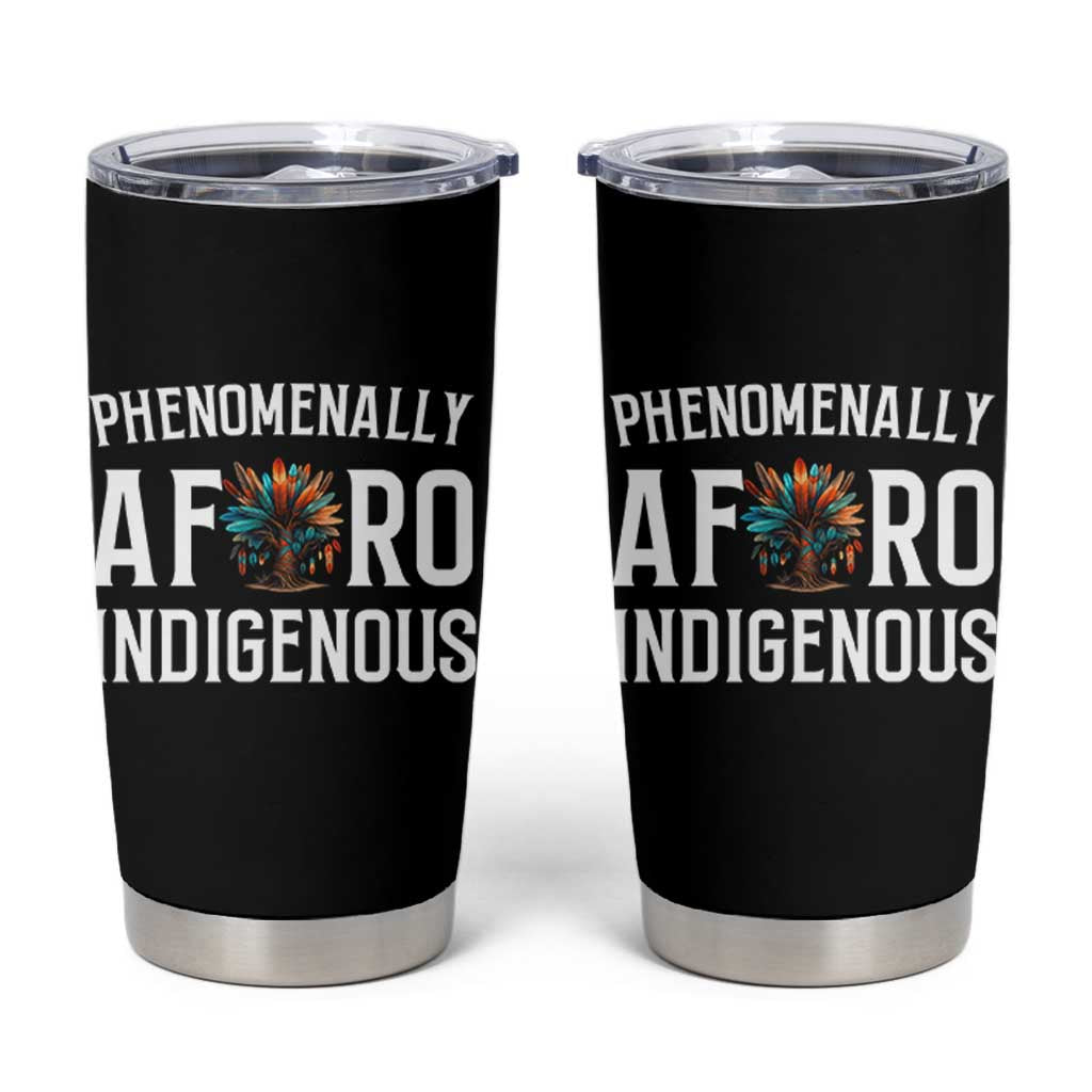 Afro Indigenous Native Pride Phenomenally Indigenous People Tumbler Cup