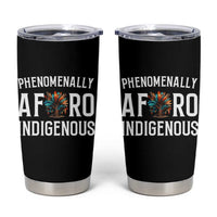 Afro Indigenous Native Pride Phenomenally Indigenous People Tumbler Cup
