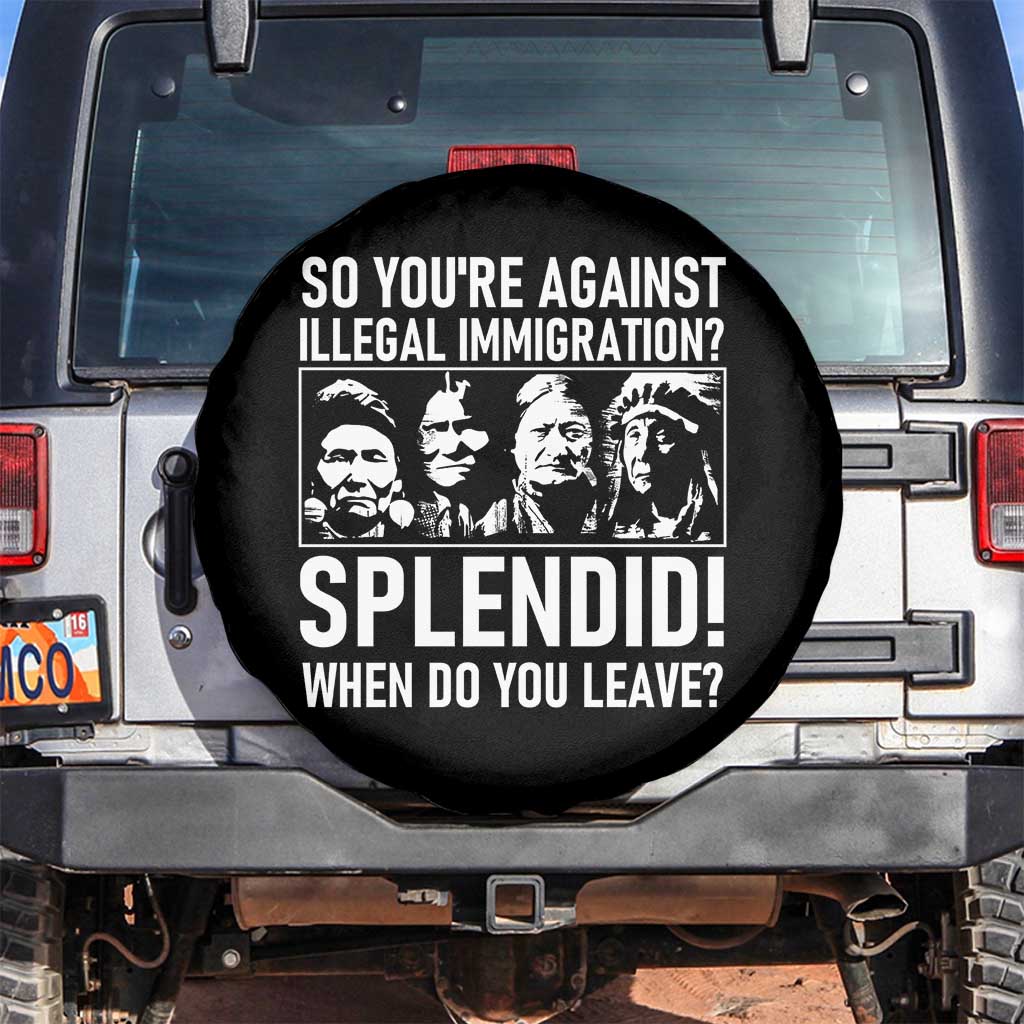 Funny Native American Spare Tire Cover So You Are Against Illegal Immigration Splendid When Do You Leave - Wonder Print Shop