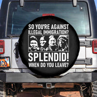 Funny Native American Spare Tire Cover So You Are Against Illegal Immigration Splendid When Do You Leave - Wonder Print Shop