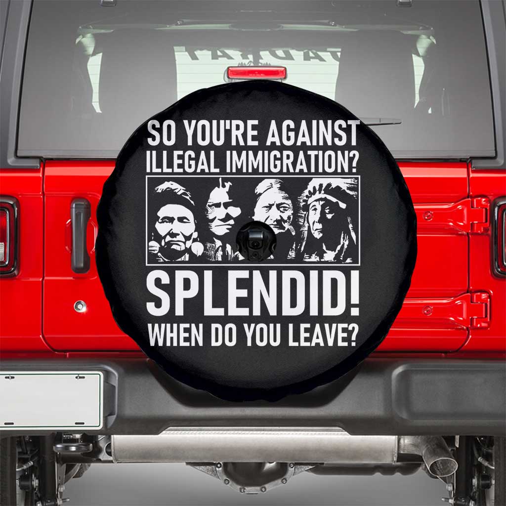 Funny Native American Spare Tire Cover So You Are Against Illegal Immigration Splendid When Do You Leave - Wonder Print Shop