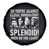 Funny Native American Spare Tire Cover So You Are Against Illegal Immigration Splendid When Do You Leave - Wonder Print Shop