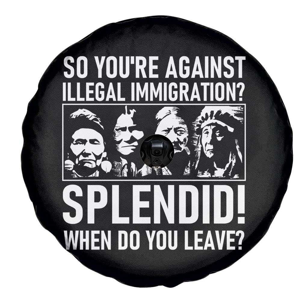Funny Native American Spare Tire Cover So You Are Against Illegal Immigration Splendid When Do You Leave - Wonder Print Shop