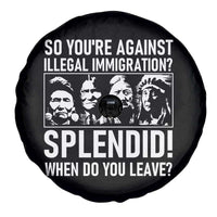 Funny Native American Spare Tire Cover So You Are Against Illegal Immigration Splendid When Do You Leave - Wonder Print Shop