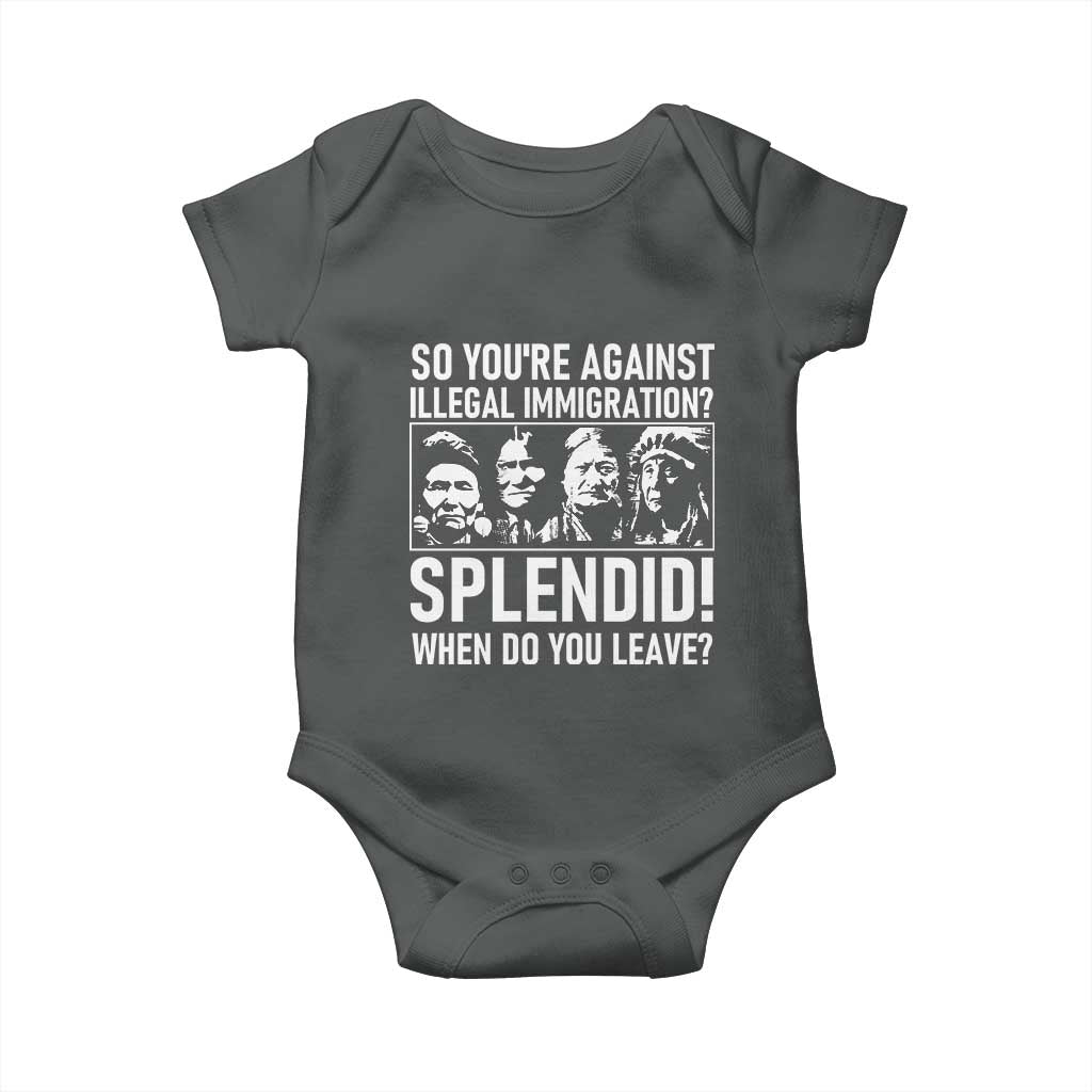 Funny Native American Baby Onesie So You Are Against Illegal Immigration Splendid When Do You Leave - Wonder Print Shop