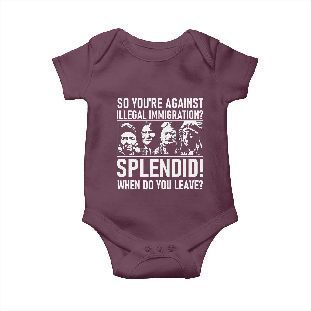 Funny Native American Baby Onesie So You Are Against Illegal Immigration Splendid When Do You Leave - Wonder Print Shop