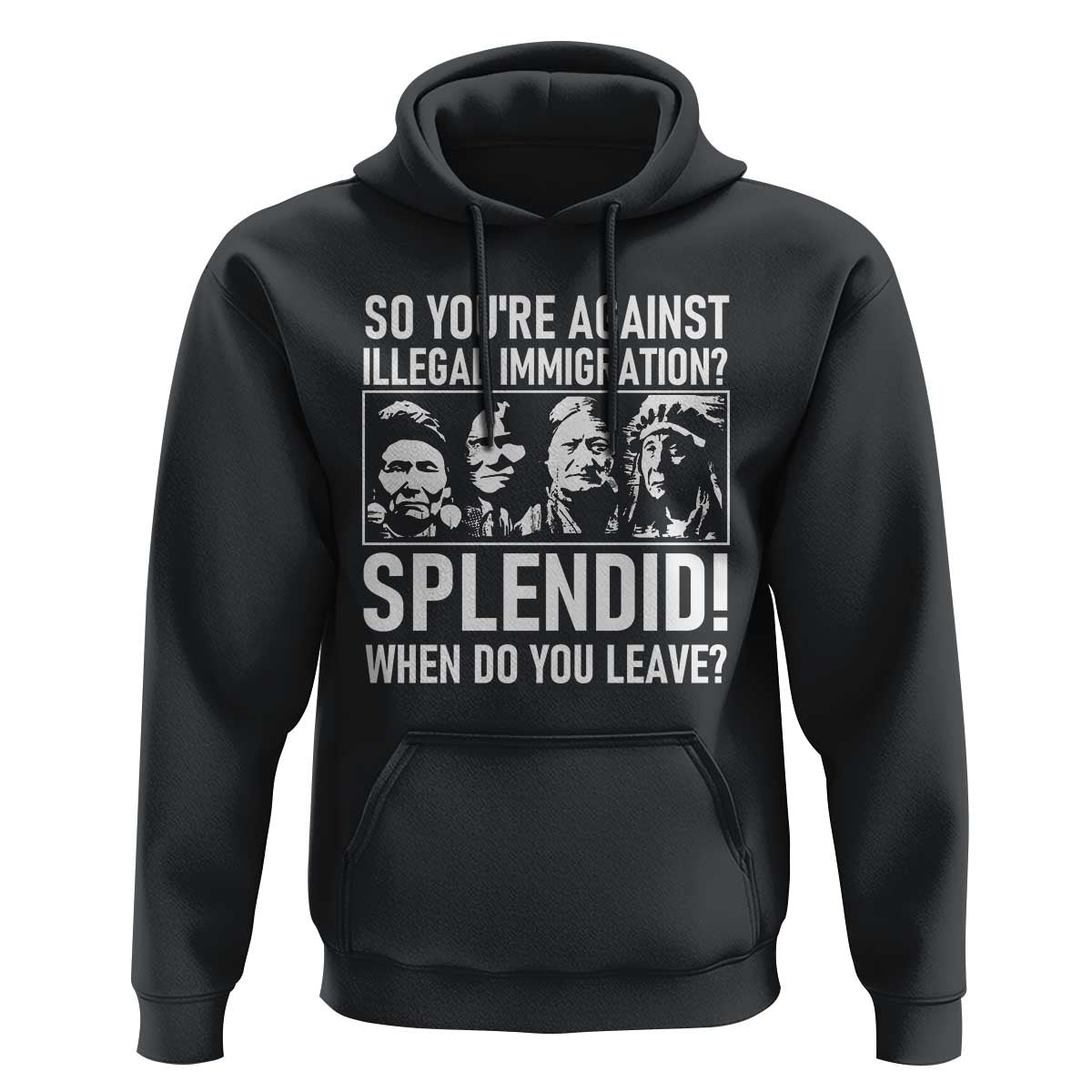 Funny Native American Hoodie So You Are Against Illegal Immigration Splendid When Do You Leave - Wonder Print Shop
