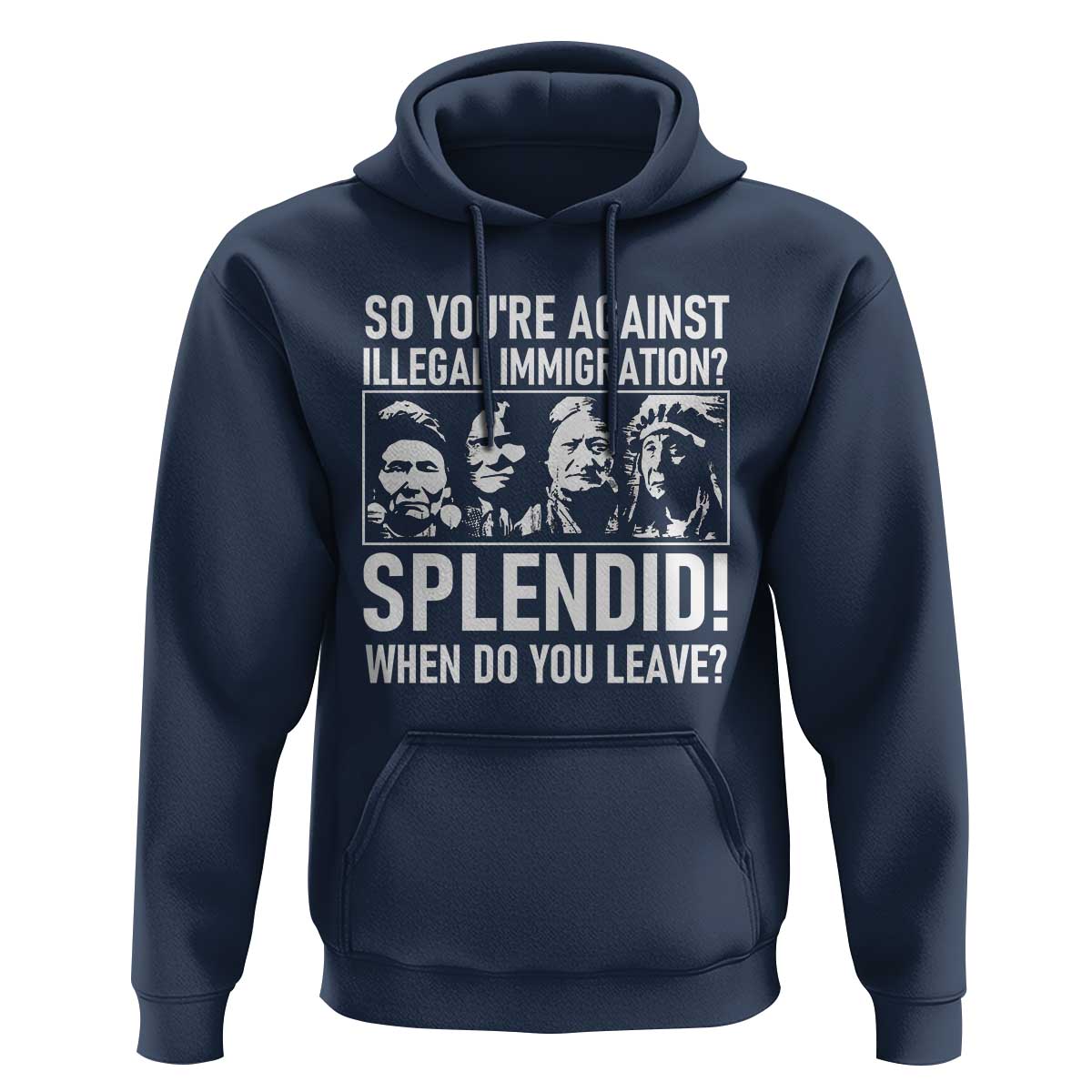 Funny Native American Hoodie So You Are Against Illegal Immigration Splendid When Do You Leave - Wonder Print Shop