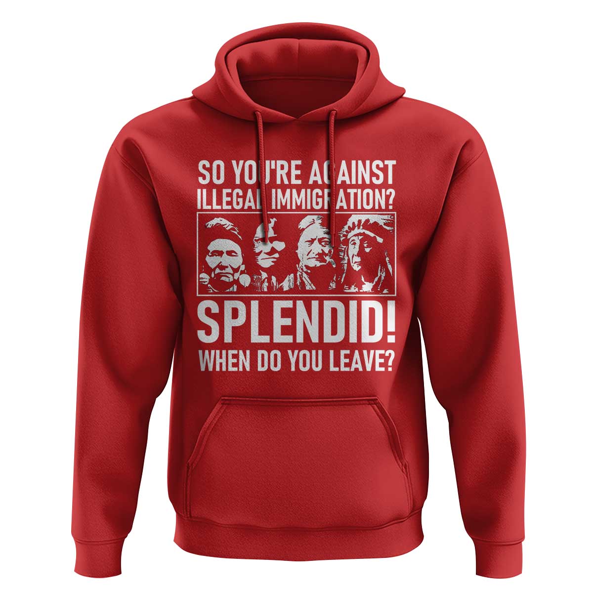 Funny Native American Hoodie So You Are Against Illegal Immigration Splendid When Do You Leave - Wonder Print Shop